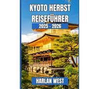 Kyoto Herbst Reiseführer 2025 - 2026: Erkunde Tempel, Gärten und verborgene Schätze im kulturellen Herzen Japans