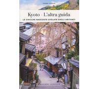 Kyoto, l'altra guida. Le chicche nascoste svelate dagli abitani