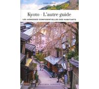 Kyoto - L'autre guide: Les adresses confidentielles des habitants