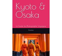 Kyoto & Osaka: Le Guide du Photographe Voyageur: 3
