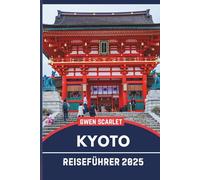 KYOTO Reiseführer 2025: Ein unverzichtbares Handbuch, um sich in der Stadt zurechtzufinden und die Stadt zu erleben