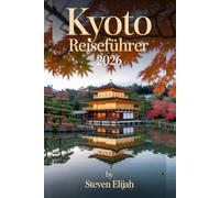Kyoto Reiseführer 2026: Ihr ultimatives Roadtrip Top-- Abenteuer mit Stopps, Geheimtipps und Insidertipps
