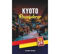 KYOTO REISEFÜHRER 2026: Schalte Kyotos Blüte frei: Kirschblüten, Bambuspfade und Geisha-gefüllte Gion