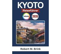 Kyoto Reiseführer 2026 (Vollfarbig): Entdecken Sie Tempel, Traditionen, die lokale Küche und kulturelle Erlebnisse