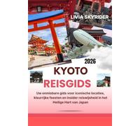 Kyoto Reisgids 2026: Uw onmisbare gids voor iconische locaties, kleurrijke feesten en insider reiswijsheid in het Heilige Hart van Japan