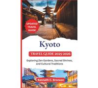 Kyoto Travel Guide 2025-2026: Exploring Zen Gardens, Sacred Shrines, and Cultural Traditions