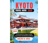 KYOTO TRAVEL GUIDE 2025: A Pocket Manual to Hidden Temples, Nature Trails, Local Adventures and more