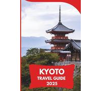 KYOTO Travel Guide 2025: Essential Tips, Sights, and Local Secrets for Exploring Japan’s Ancient Capital
