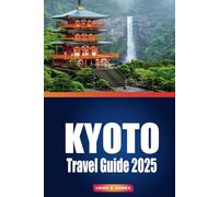 Kyoto Travel Guide 2025: Explore Temples, Tea House & Hidden Gems With Itineraries, Food And Culture Insights For The Perfect Visit