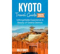 KYOTO TRAVEL GUIDE 2025 (FULL-COLOR): Unforgettable Experience in Beauty of Geisha Districts
