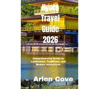 Kyoto Travel Guide 2026: Comprehensive Guide to Landmarks, Traditions, and Modern Attractions