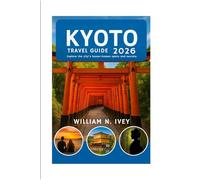 KYOTO TRAVEL GUIDE 2026: Explore the city's lesser-known spots and secrets