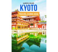 KYOTO TRAVEL GUIDE 2026: Unveiling the charm of Japan’s most enchanting traditional city