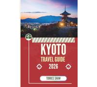 KYOTO TRAVEL GUIDE 2026: Where Ancient Whispers Meet Midnight Lanterns