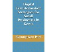 Kyoung-Won Park Digital Transformation Strategies for Small Business (Tascabile)
