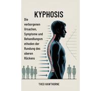 Kyphosis: Die verborgenen Ursachen, Symptome und Behandlungsmethoden der Rundung des oberen Rückens