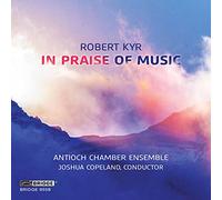 Robert Kyr Robert Kyr: In Praise of Music (CD) Album