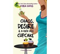 Kyra Davis Chaos, Desire & a Kick-Ass Cupcake (Tascabile)