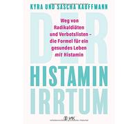 Kyra Kauffmann Der Histamin-Irrtum: Weg von Radikaldiäten un (Copertina rigida)