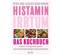 Kyra Kauffmann Histamin-Irrtum - Das Kochbuch: Lecker und gesund es (Tascabile)