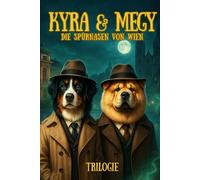 Kyra & Megy - Die Spürnasen von Wien: Drei Fälle. Zwei Hunde. Eine Mission. Kinderkrimi ab 8 Jahren