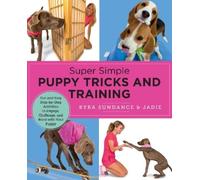 Kyra Sundance Super Simple Puppy Tricks and Training (Tascabile)