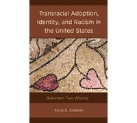 Kyrai E. Antare Transracial Adoption, Identity, and Racism in (Copertina rigida)