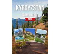KYRGYZSTAN TRAVEL GUIDE 2026