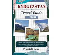 KYRGYZSTAN TRAVEL GUIDE: 85 Fun and Cool Things To Do, With Must Try Experience In And Around Kyrgyzstan For An Unforgettable Adventure