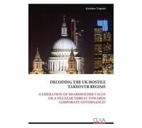 Kyriakos Trigonis Decoding the UK Hostile Takeover Regime (Tascabile)