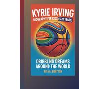Kyrie Irving Biography for Kids (5 -11 years).: Dribbling dreams around the world.