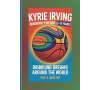 Kyrie Irving Biography for Kids (5 -11 years).: Dribbling dreams around the world.