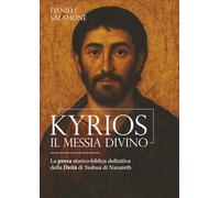 KYRIOS. Il Messia Divino: La prova storico-biblica definitiva della Deità di Yeshua di Nazareth