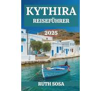 KYTHIRA REISEFÜHRER 2025: Erleben Sie einen fantastischen Urlaub mit unvergesslichen Küstenwundern auf einer der berühmtesten Inseln Griechenlands