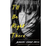 Kyung-Sook Shin Sora Kim-Russell I'll Be Right There (Tascabile)