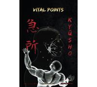 KYŪSHO - VITAL POINTS: Vital Points based on Koppō Jutsu and Ninjutsu