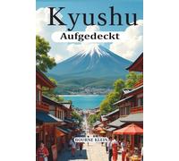 KYUSHU AUFGEDECKT: REISEFÜHRER 2025