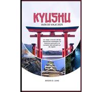 Kyūshū Guía de viaje 2025: Un viaje a través de las Montañas Nubladas, la historia de los samuráis y el corazón del salvaje sur de Japón