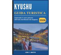 KYUSHU GUIDA TURISTICA 2026: Esplorando il cuore pulsante dell'isola meridionale del Giappone