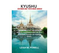 KYUSHU GUIDE DE VOYAGE 2025: Le compagnon ultime, vous fournissant toutes les connaissances dont vous avez besoin pour organiser vos vacances idéales.