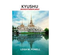 KYUSHU REISEFÜHRER 2025: Der ultimative Begleiter, der Sie mit dem gesamten Wissen versorgt, das Sie für die Organisation Ihres idealen Urlaubs benötigen.