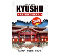 KYUSHU REISEFÜHRER 2025: Entdecken Sie Attraktionen, kulinarische Köstlichkeiten, kulturelle Schätze und Abenteuer