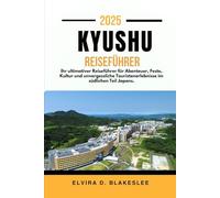 KYUSHU REISEFÜHRER 2025.: Ihr ultimativer Reiseführer für Abenteuer, Feste, Kultur und unvergessliche Touristenerlebnisse im südlichen Teil Japans.