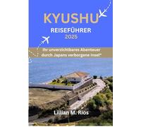 KYUSHU REISEFÜHRER 2025: Ihr unverzichtbares Abenteuer durch Japans verborgene Insel“