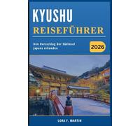 KYUSHU REISEFÜHRER 2026: Den Herzschlag der Südinsel Japans erkunden