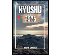 KYUSHU REISEFÜHRER: Eine Erlebnisreise von berühmten Sehenswürdigkeiten und verborgenen Schätzen bis hin zu Kulturen, Küchen, Abenteuern und vielem mehr