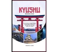 Kyushu Reisgids 2025: Een reis door de mistige bergen, de samoeraigeschiedenis en het hart van het wilde zuiden van Japan