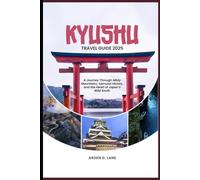 Kyushu Travel Guide 2025: A Journey Through Misty Mountains, Samurai History, and the Heart of Japan’s Wild South