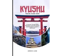 Kyushu Travel Guide 2025: A Journey Through Misty Mountains, Samurai History, and the Heart of Japan’s Wild South
