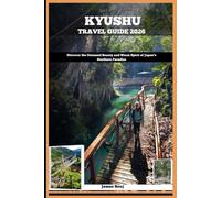 KYUSHU TRAVEL GUIDE 2026: Discover the Untamed Beauty and Warm Spirit of Japan’s Southern Paradise